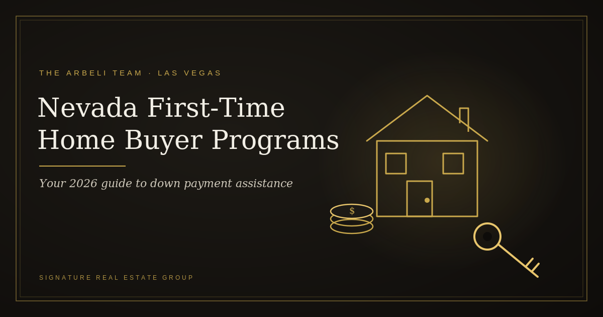 Nevada first-time home buyer programs 2026 guide by The Arbeli Team, showing a house, key, and down payment funds